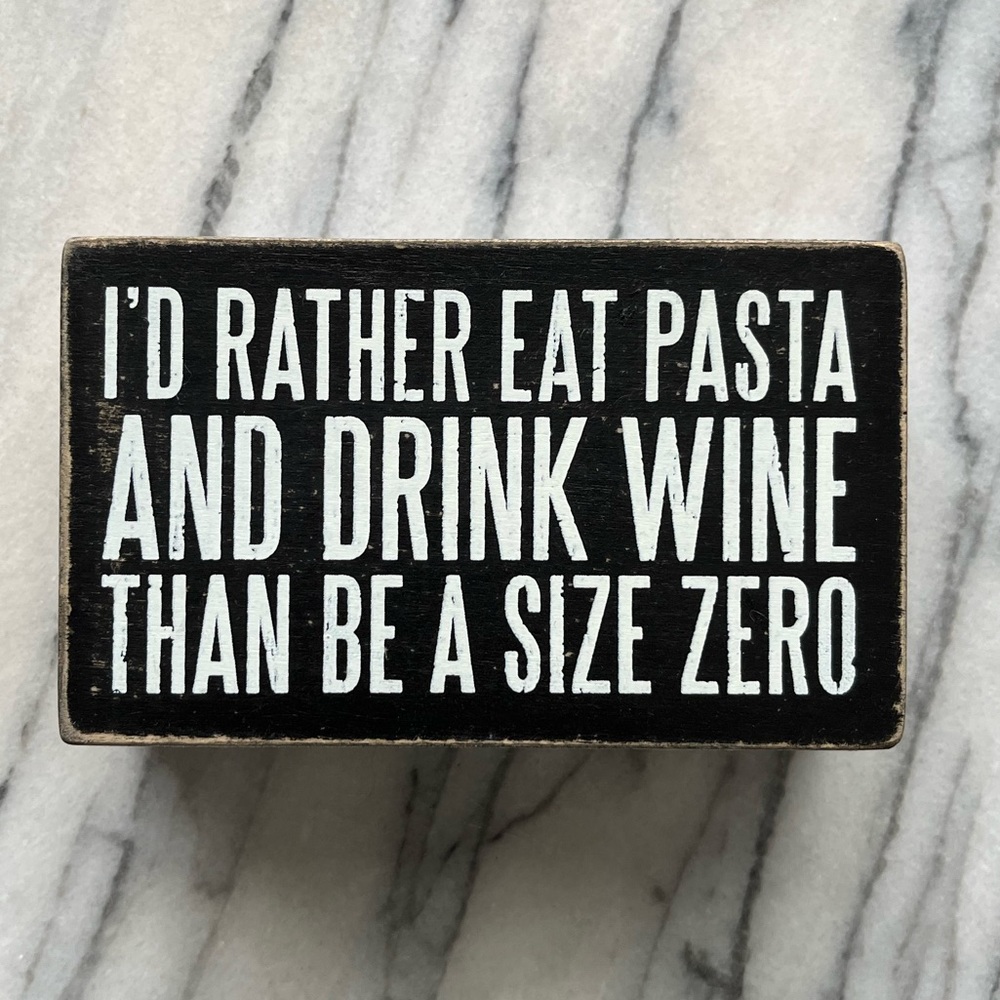 I’d rather eat pasta and drink wine than be a size zero quote decor block